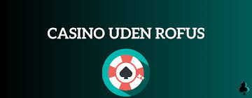 Casino Udenom Rofus En Ny Æra for Spil i Danmark